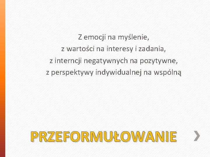 Z emocji na myślenie, z wartości na interesy i zadania, z interncji negatywnych na