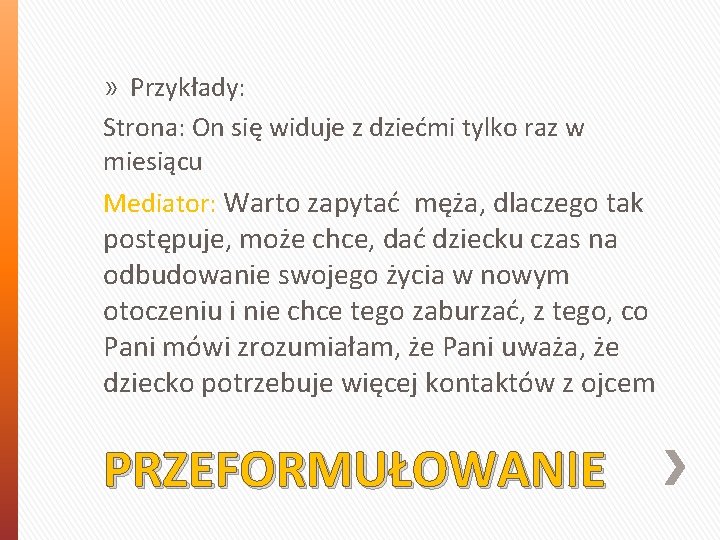 » Przykłady: Strona: On się widuje z dziećmi tylko raz w miesiącu Mediator: Warto