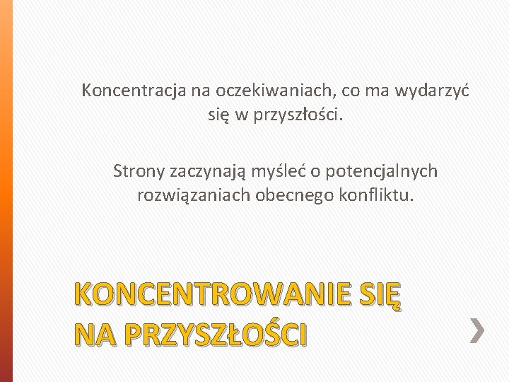 Koncentracja na oczekiwaniach, co ma wydarzyć się w przyszłości. Strony zaczynają myśleć o potencjalnych