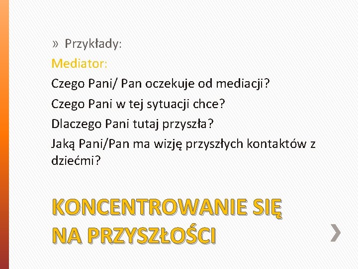 » Przykłady: Mediator: Czego Pani/ Pan oczekuje od mediacji? Czego Pani w tej sytuacji