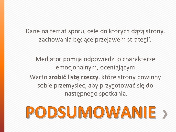 Dane na temat sporu, cele do których dążą strony, zachowania będące przejawem strategii. Mediator