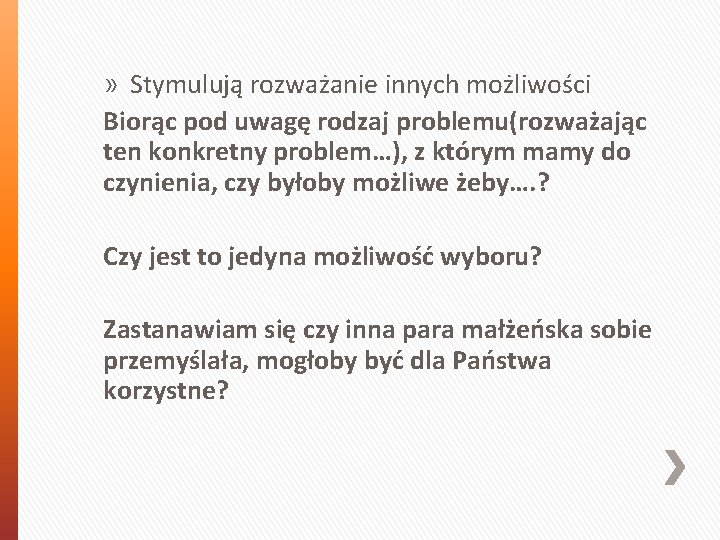 » Stymulują rozważanie innych możliwości Biorąc pod uwagę rodzaj problemu(rozważając ten konkretny problem…), z