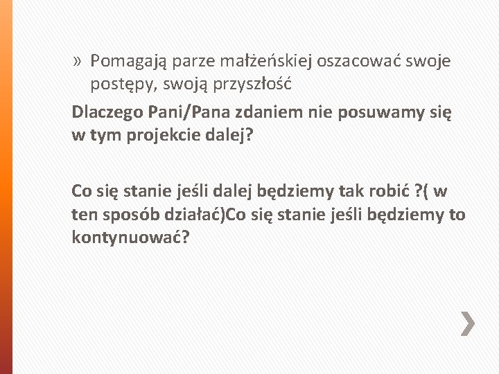 » Pomagają parze małżeńskiej oszacować swoje postępy, swoją przyszłość Dlaczego Pani/Pana zdaniem nie posuwamy