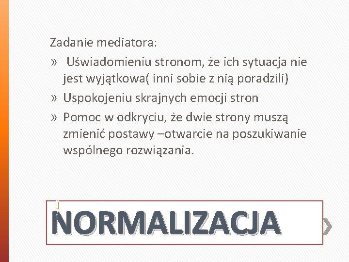 Zadanie mediatora: » Uświadomieniu stronom, że ich sytuacja nie jest wyjątkowa( inni sobie z