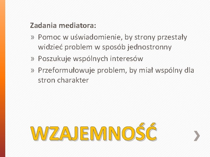 Zadania mediatora: » Pomoc w uświadomienie, by strony przestały widzieć problem w sposób jednostronny