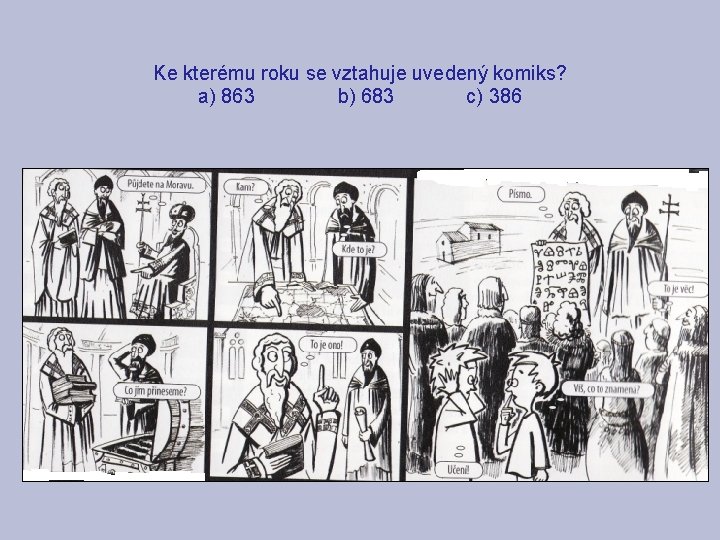 Ke kterému roku se vztahuje uvedený komiks? a) 863 b) 683 c) 386 