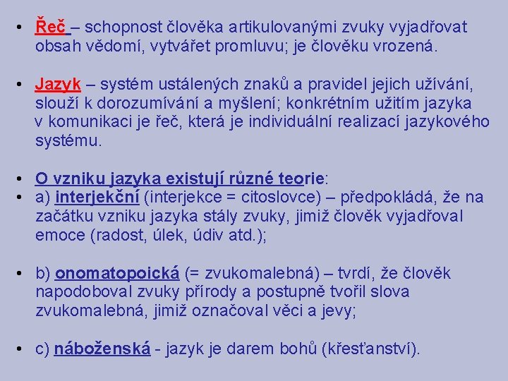  • Řeč – schopnost člověka artikulovanými zvuky vyjadřovat obsah vědomí, vytvářet promluvu; je