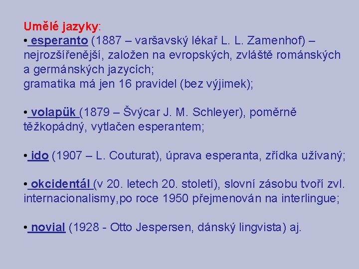 Umělé jazyky: • esperanto (1887 – varšavský lékař L. L. Zamenhof) – nejrozšířenější, založen