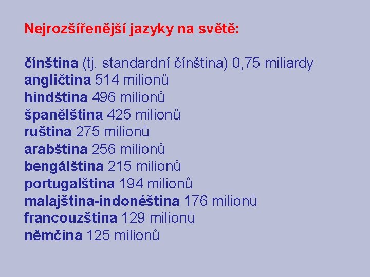 Nejrozšířenější jazyky na světě: čínština (tj. standardní čínština) 0, 75 miliardy angličtina 514 milionů