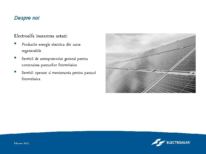 Despre noi Electroalfa inseamna astazi: • Productie energie electrica din surse • • regenerabile