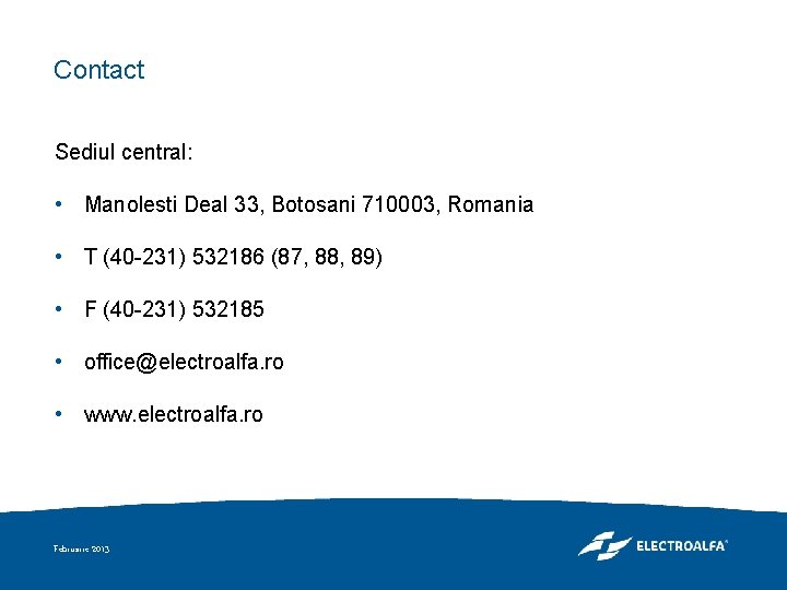 Contact Sediul central: • Manolesti Deal 33, Botosani 710003, Romania • T (40 -231)