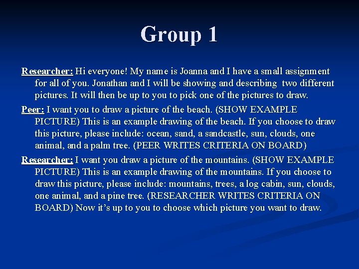 Group 1 Researcher: Hi everyone! My name is Joanna and I have a small