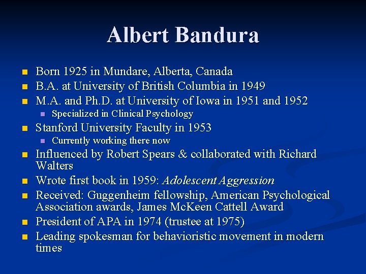 Albert Bandura n n n Born 1925 in Mundare, Alberta, Canada B. A. at