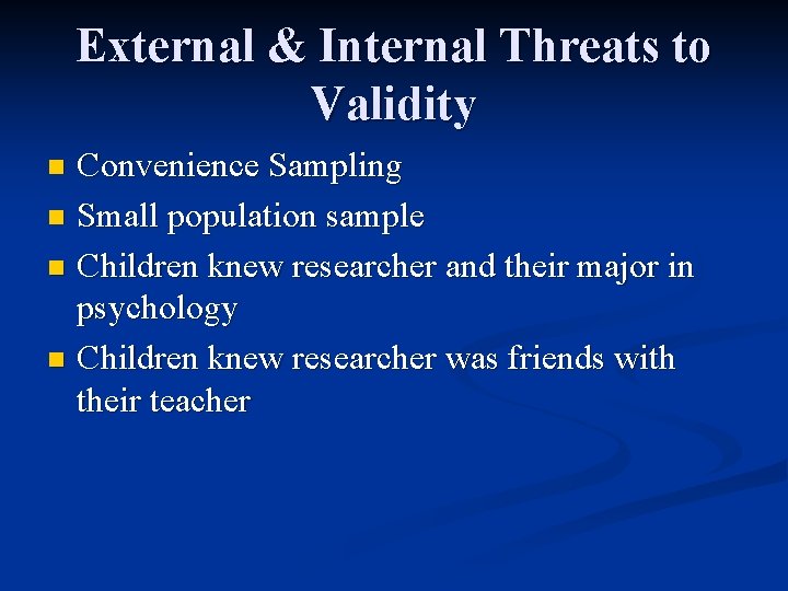 External & Internal Threats to Validity Convenience Sampling n Small population sample n Children