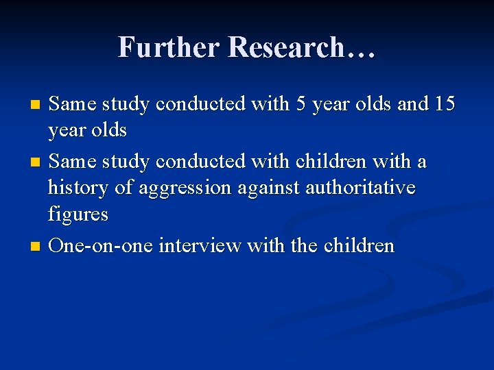 Further Research… Same study conducted with 5 year olds and 15 year olds n