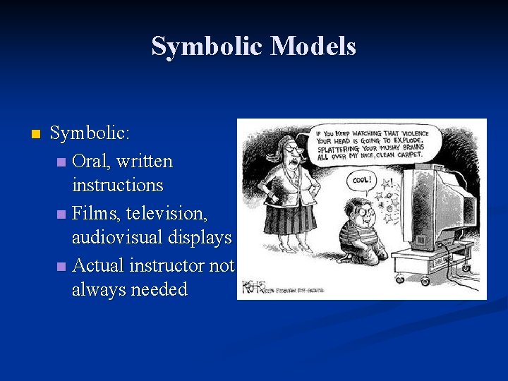 Symbolic Models n Symbolic: n Oral, written instructions n Films, television, audiovisual displays n