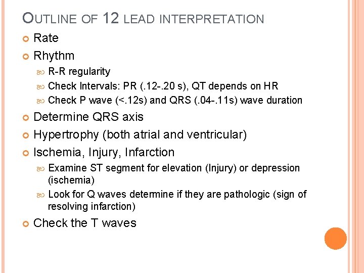 OUTLINE OF 12 LEAD INTERPRETATION Rate Rhythm R-R regularity Check Intervals: PR (. 12