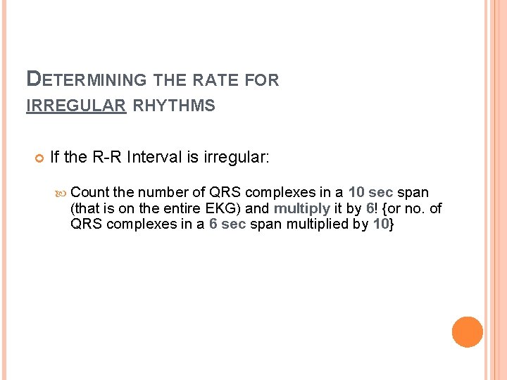 DETERMINING THE RATE FOR IRREGULAR RHYTHMS If the R-R Interval is irregular: Count the