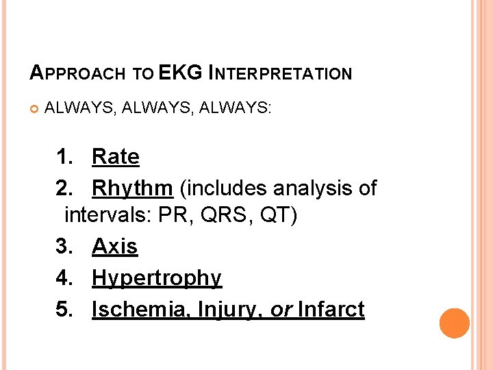 APPROACH TO EKG INTERPRETATION ALWAYS, ALWAYS: 1. Rate 2. Rhythm (includes analysis of intervals: