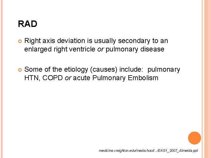 RAD Right axis deviation is usually secondary to an enlarged right ventricle or pulmonary