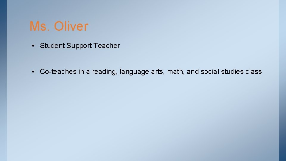 Ms. Oliver • Student Support Teacher • Co-teaches in a reading, language arts, math,