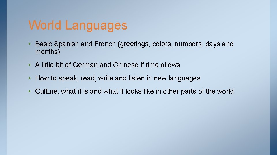 World Languages • Basic Spanish and French (greetings, colors, numbers, days and months) •