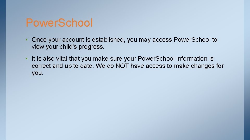 Power. School • Once your account is established, you may access Power. School to
