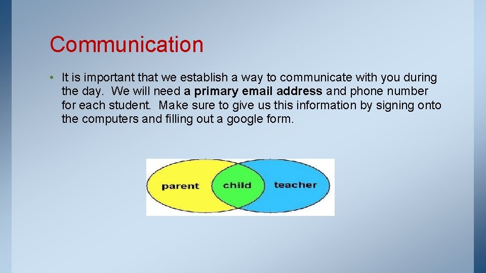Communication • It is important that we establish a way to communicate with you