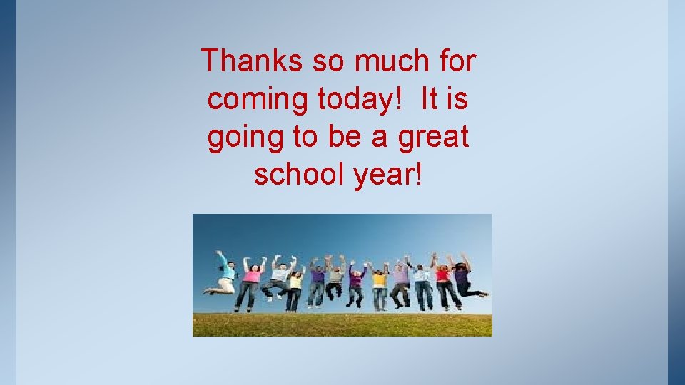 Thanks so much for coming today! It is going to be a great school