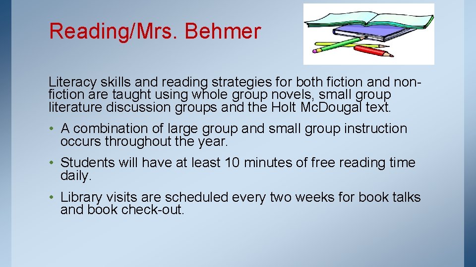 Reading/Mrs. Behmer Literacy skills and reading strategies for both fiction and nonfiction are taught