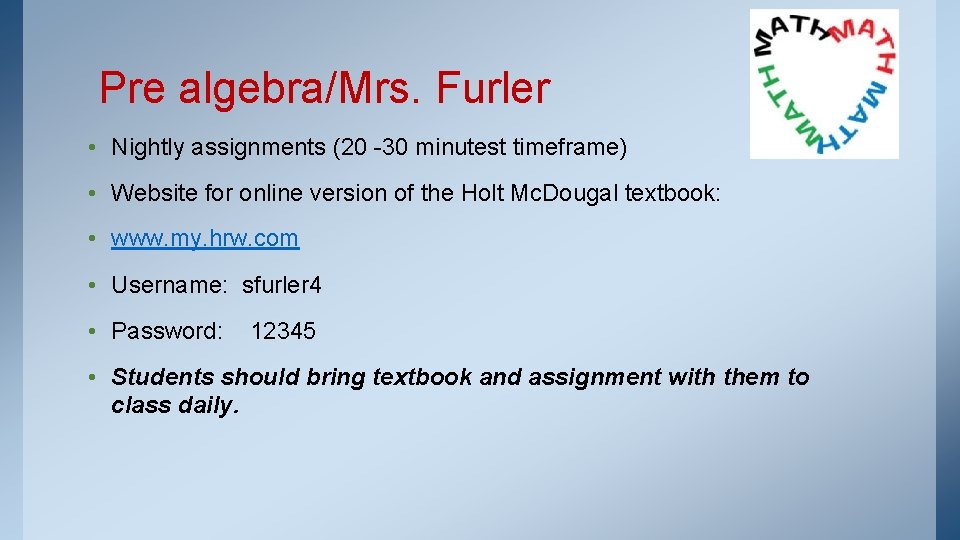 Pre algebra/Mrs. Furler • Nightly assignments (20 -30 minutest timeframe) • Website for online