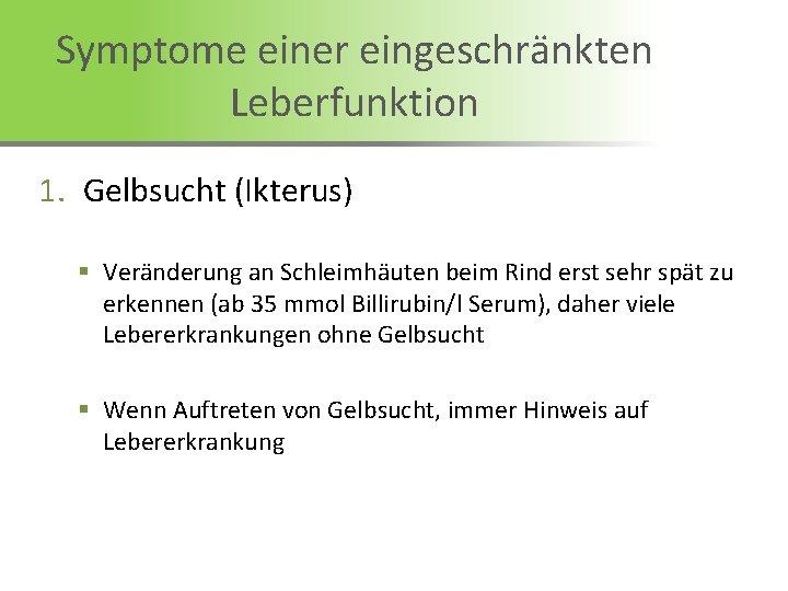 Symptome einer eingeschränkten Leberfunktion 1. Gelbsucht (Ikterus) § Veränderung an Schleimhäuten beim Rind erst