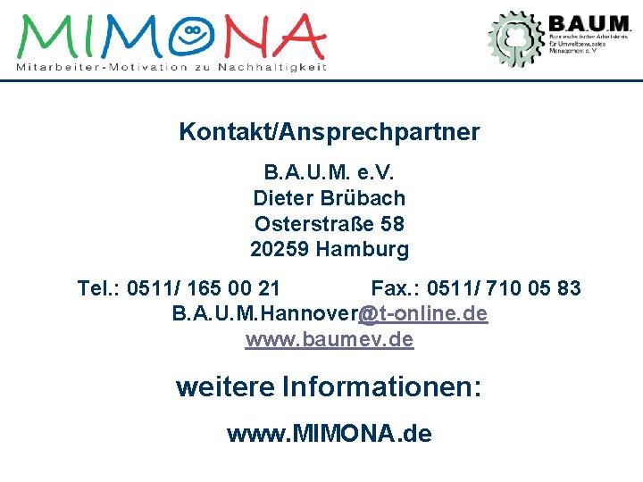 Kontakt/Ansprechpartner B. A. U. M. e. V. Dieter Brübach Osterstraße 58 20259 Hamburg Tel.