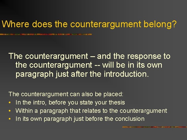 Where does the counterargument belong? The counterargument – and the response to the counterargument