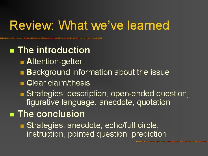 Review: What we’ve learned n The introduction n n Attention-getter Background information about the