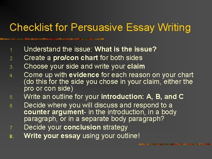 Checklist for Persuasive Essay Writing 1. 2. 3. 4. 5. 6. 7. 8. Understand