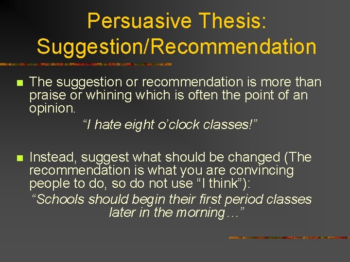 Persuasive Thesis: Suggestion/Recommendation n The suggestion or recommendation is more than praise or whining