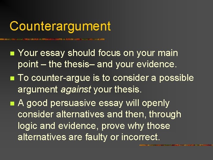 Counterargument n n n Your essay should focus on your main point – thesis–