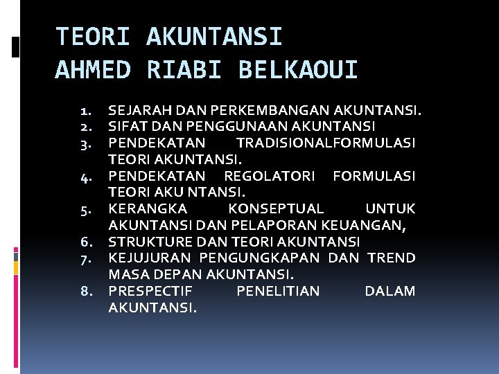 TEORI AKUNTANSI AHMED RIABI BELKAOUI 1. 2. 3. 4. 5. 6. 7. 8. SEJARAH