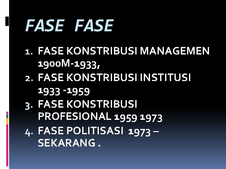 FASE 1. FASE KONSTRIBUSI MANAGEMEN 1900 M-1933, 2. FASE KONSTRIBUSI INSTITUSI 1933 -1959 3.