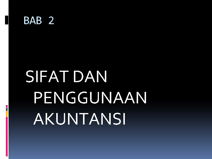 BAB 2 SIFAT DAN PENGGUNAAN AKUNTANSI 