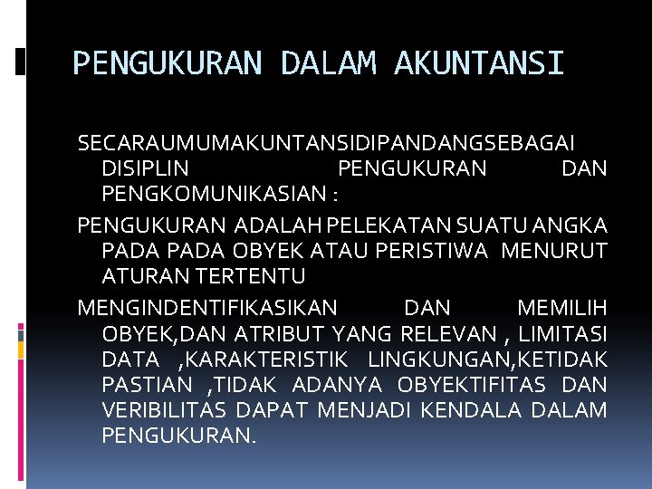 PENGUKURAN DALAM AKUNTANSI SECARAUMUMAKUNTANSIDIPANDANGSEBAGAI DISIPLIN PENGUKURAN DAN PENGKOMUNIKASIAN : PENGUKURAN ADALAH PELEKATAN SUATU ANGKA