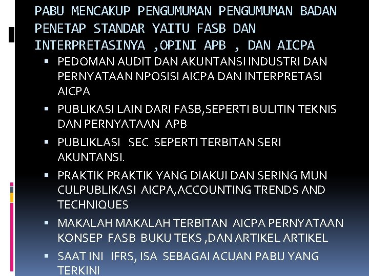 PABU MENCAKUP PENGUMUMAN BADAN PENETAP STANDAR YAITU FASB DAN INTERPRETASINYA , OPINI APB ,