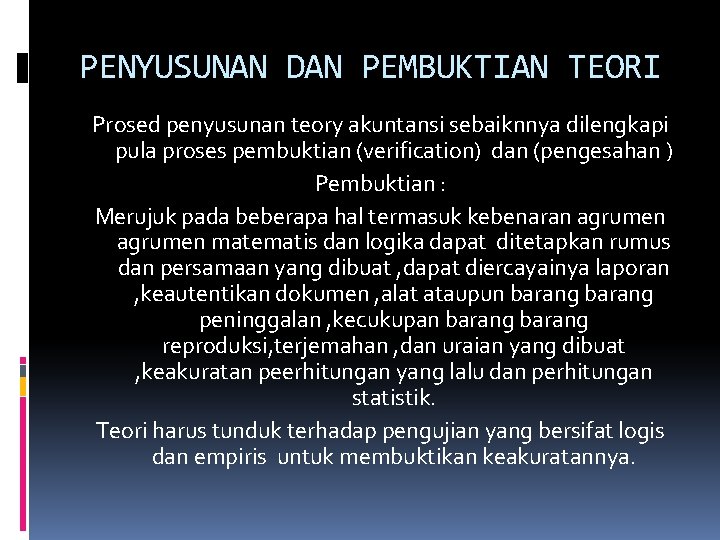 PENYUSUNAN DAN PEMBUKTIAN TEORI Prosed penyusunan teory akuntansi sebaiknnya dilengkapi pula proses pembuktian (verification)