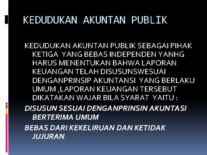 KEDUDUKAN AKUNTAN PUBLIK SEBAGAI PIHAK KETIGA YANG BEBAS INDEPENDEN YANHG HARUS MENENTUKAN BAHWA LAPORAN