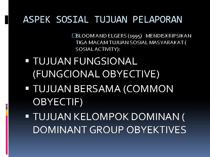 ASPEK SOSIAL TUJUAN PELAPORAN �BLOOM AND ELGERS (1995) MENDISKRIPSIKAN TIGA MACAM TUJUAN SOSIAL MASYARAKAT