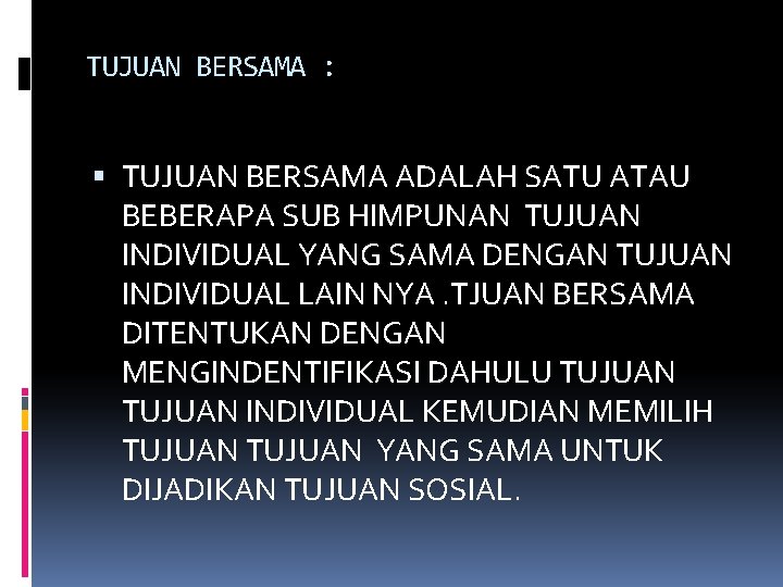 TUJUAN BERSAMA : TUJUAN BERSAMA ADALAH SATU ATAU BEBERAPA SUB HIMPUNAN TUJUAN INDIVIDUAL YANG