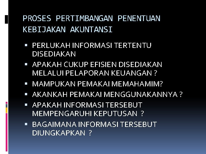 PROSES PERTIMBANGAN PENENTUAN KEBIJAKAN AKUNTANSI PERLUKAH INFORMASI TERTENTU DISEDIAKAN APAKAH CUKUP EFISIEN DISEDIAKAN MELALUI