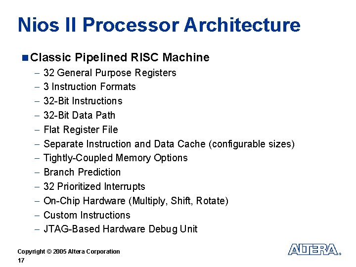 Nios II Processor Architecture n Classic - Pipelined RISC Machine 32 General Purpose Registers