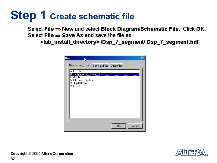 Step 1 Create schematic file Select File New and select Block Diagram/Schematic File. Click